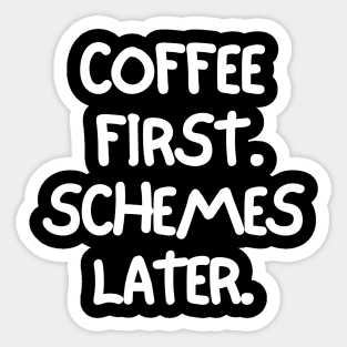 Coffee first. Schemes later. Sticker